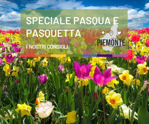 Scopri il Piemonte in occasione delle vacanze di Pasqua : i nostri consigli