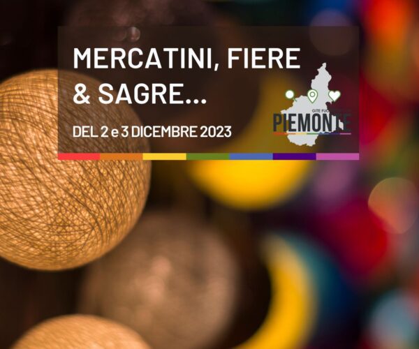 Week-end 2 e 3 dicembre 2023: eventi, sagre e mercatini di Natale. Cosa fare in Piemonte