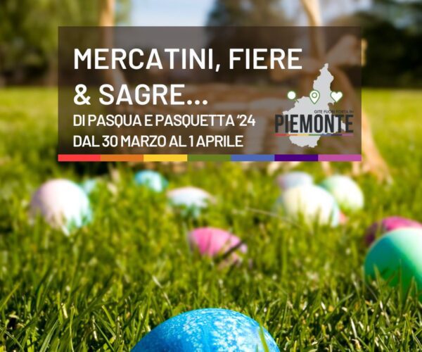 Cosa fare in Piemonte nel Weekend di Pasqua e Pasquetta 2024: Eventi e Sagre