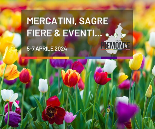 Cosa fare in Piemonte dal 5 al 7 Aprile: sagre, fiere ed eventi da non perdere!
