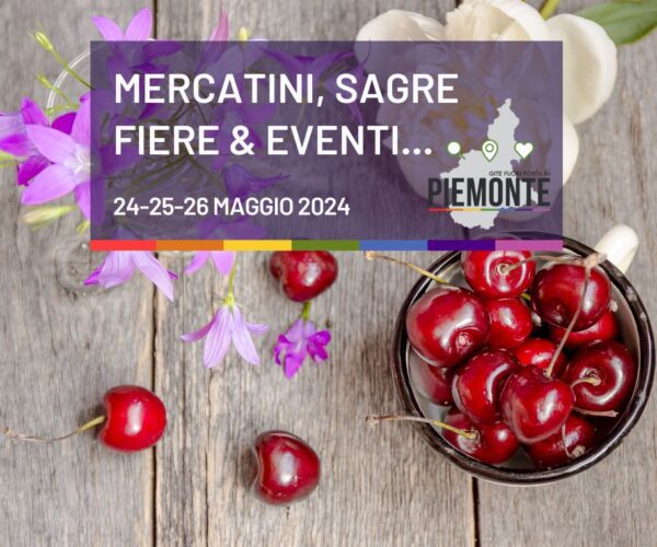 Dove andare, cosa fare in Piemonte nel weekend 24-26 Maggio. Gli eventi e sagre in programma
