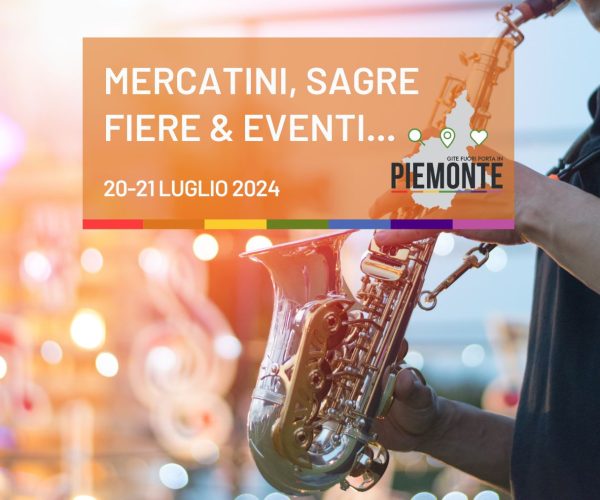 Sagre, mercatini ed eventi: cosa fare in Piemonte nel weekend del 20-21 Luglio
