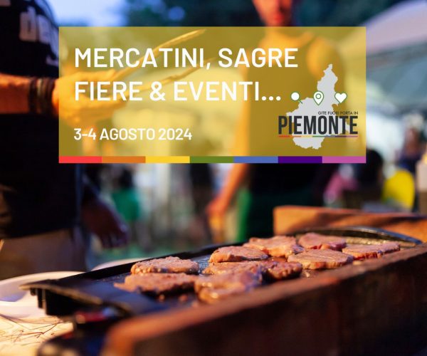 Weekend del 3-4 Agosto in Piemonte: eventi, sagre, mercatini, feste patronali e molto altro…