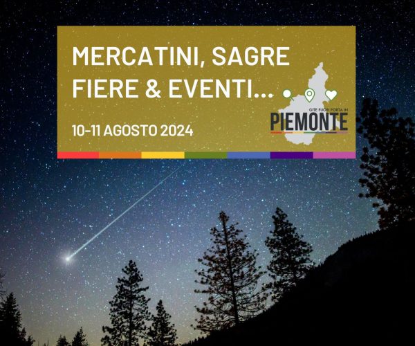 Weekend del 10-11 Agosto in Piemonte: la notte di San Lorenzo tra eventi, sagre, mercatini e feste patronali