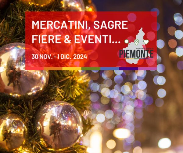 Domenica 1 Dicembre! Cosa fare oggi in Piemonte : Sagre, fiere e mercatini tipici