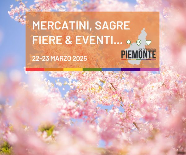 Cosa fare oggi Domenica 23 Marzo in Piemonte: Mercatini, sagre, fiere ed eventi