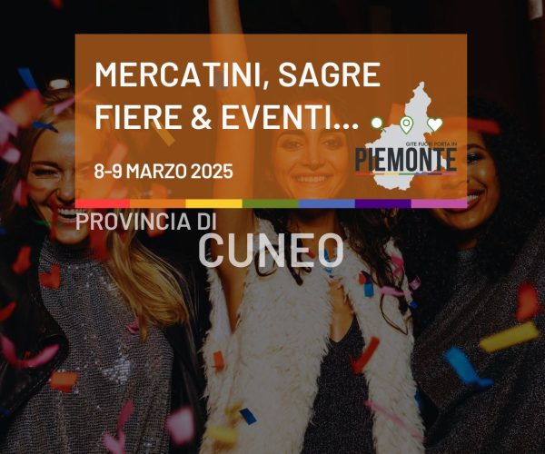 Mercatini, sagre, fiere ed eventi in Provincia di Cuneo l’8 e 9 marzo 2025