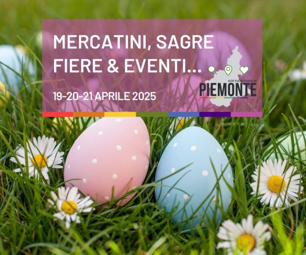 Pasqua e Pasquetta in Piemonte: scopri tutti i mercatini, sagre, fiere ed eventi