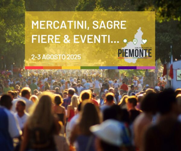 Cosa fare oggi Domenica 3 agosto in Piemonte: mercatini, sagre, fiere ed eventi