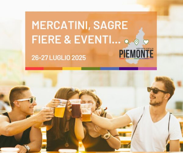 Domenica 27 Luglio in Piemonte tra mercatini, sagre, fiere e tantissimi eventi!