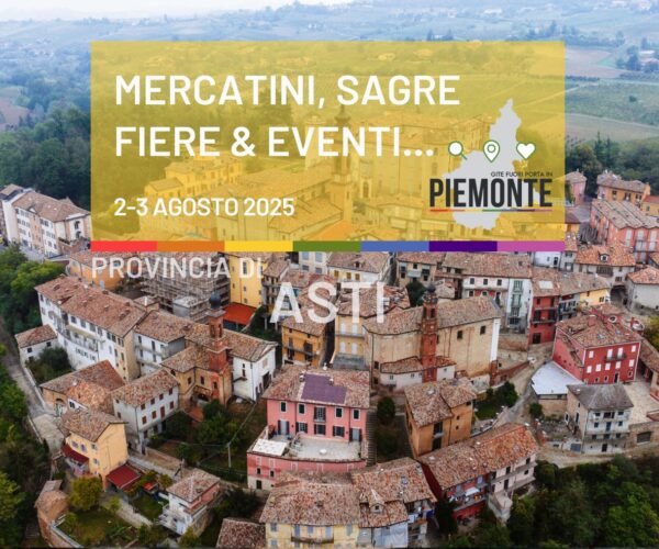 Weekend 2-3 agosto 2025 cosa fare in Provincia di Asti: mercatini, sagre, fiere ed eventi