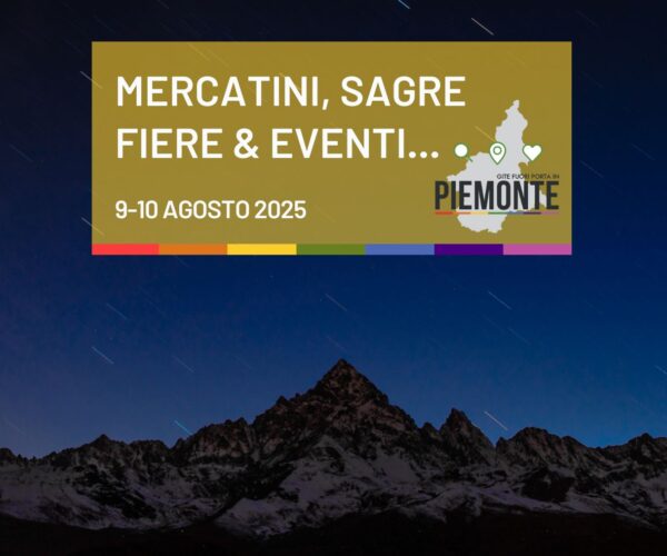 Weekend 9-10 agosto 2025 cosa fare in Piemonte: mercatini, sagre, fiere ed eventi