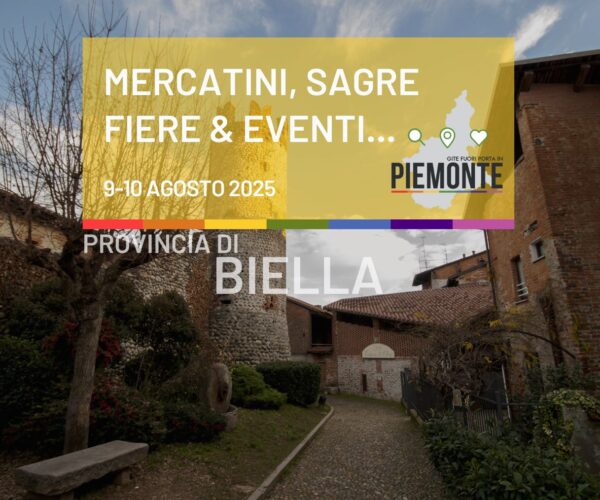 Weekend 9-10 agosto 2025 cosa fare in Provincia di Biella: mercatini, sagre, fiere ed eventi