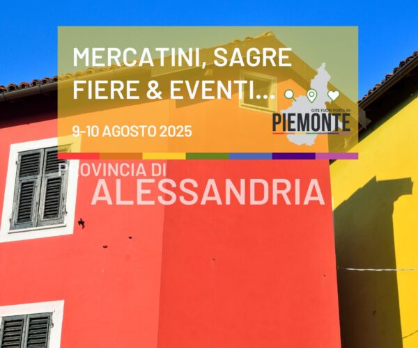 Weekend 9-10 agosto 2025 cosa fare in Provincia di Alessandria: mercatini, sagre, fiere ed eventi