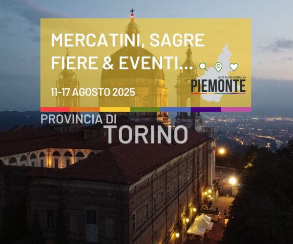 Cosa fare la settimana di Ferragosto in Provincia di Torino: sagre, fiere, mercatini ed eventi dal 12 al 17 agosto 2025