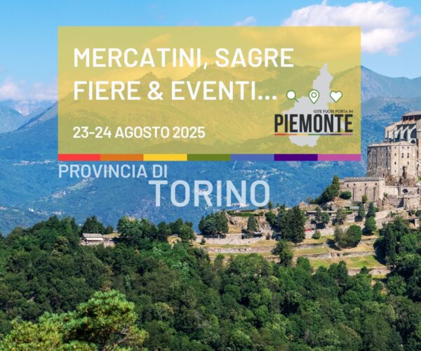 Weekend del 23-24 agosto 2025 in Provincia di Torino: sagre, mercatini, fiere ed eventi imperdibili