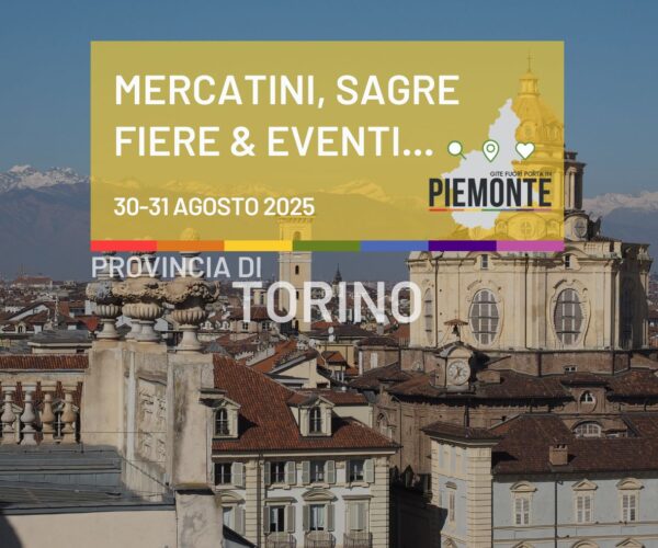 Cosa fare in Provincia di Torino nell’ultimo weekend di agosto 2025: sagre, fiere e feste patronali
