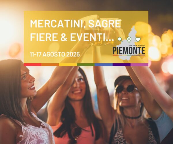 Cosa fare a Ferragosto in Piemonte e nel weekend del 16 e 17 agosto 2025: sagre, fiere, mercatini ed eventi!