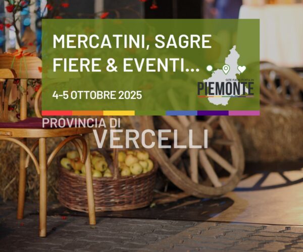 Eventi in Provincia di Vercelli 4-5 ottobre 2025: mercatini, sagre e fiere tra gusto e tradizione
