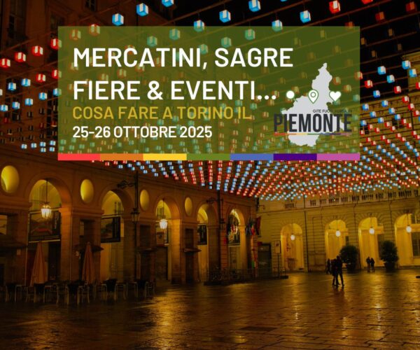 Weekend a Torino? Tra luci, arte e cibo, il 25-26 ottobre è quasi criminale restare a casa