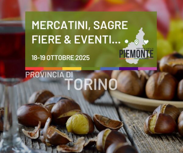 Cosa fare in Provincia di Torino nel weekend 18-19 ottobre 2025 in Piemonte: sagre, mercatini e fiere da non perdere!