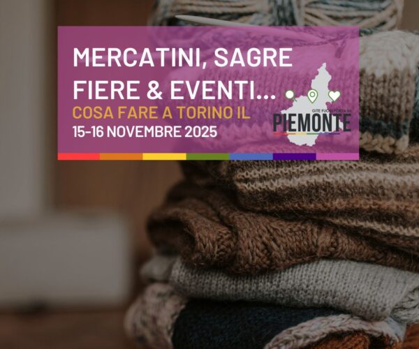 Mercatini, sagre, fiere ed eventi weekend del 15-16 novembre 2025 a Torino: cosa fare senza annoiarsi