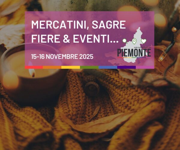 Weekend 15-16 novembre 2025 in Piemonte: sagre, fiere, mercatini e follie autunnali da non perdere!