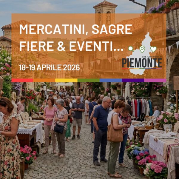 Cosa fare in Piemonte nel weekend del 18 e 19 aprile 2026: eventi, sagre e mercatini