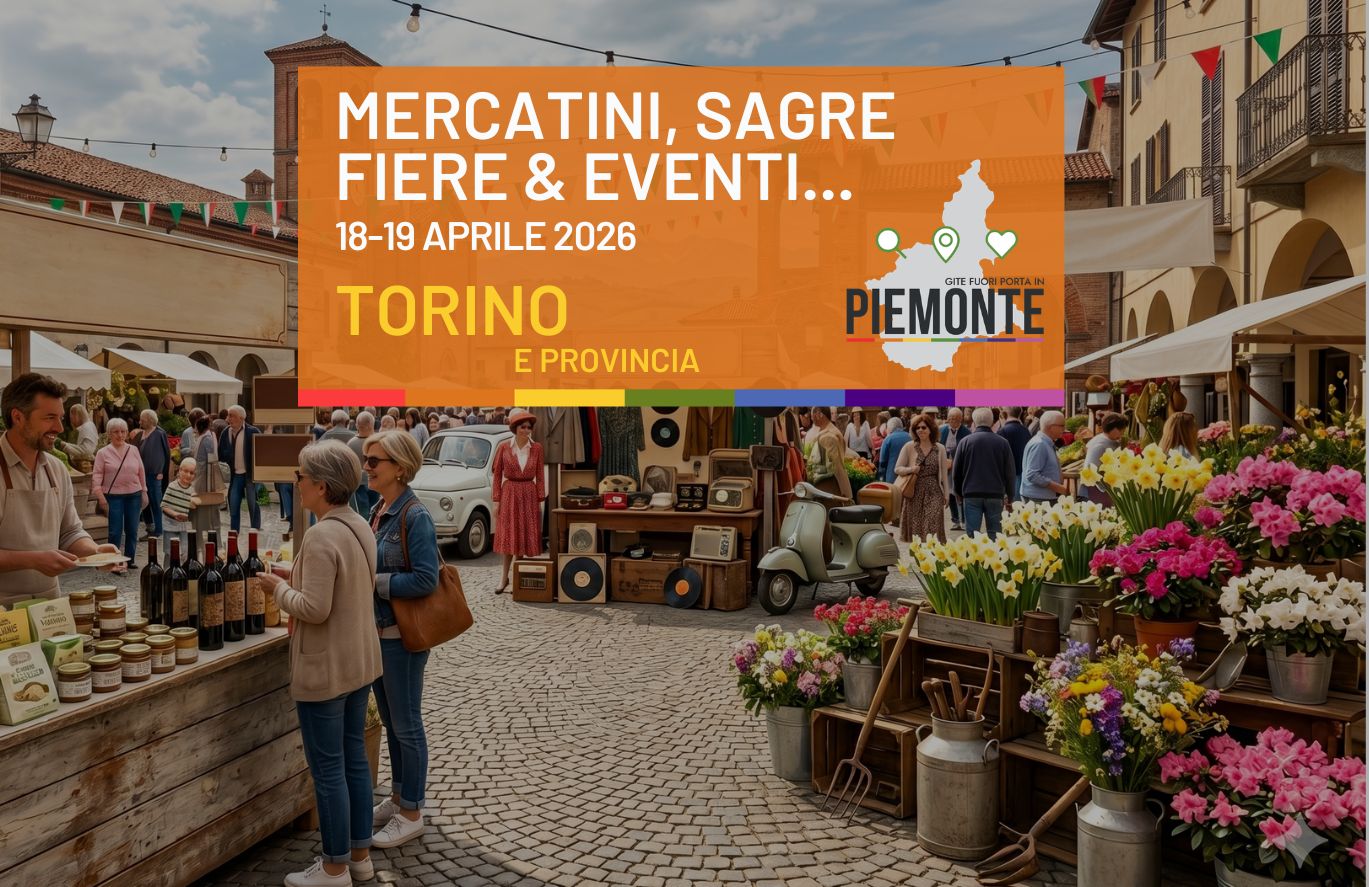 Cosa fare in Provincia di Torino nel weekend del 18 e 19 aprile 2026: eventi, sagre e mercatini