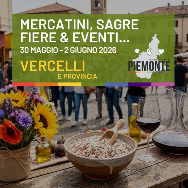 Cosa fare in Provincia di Vercelli: sagre, fiere ed eventi dal 30 maggio al 2 giugno