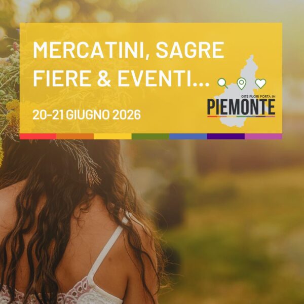 Cosa fare in Piemonte nel weekend del 20 e 21 giugno 2026: la guida tra eventi, feste e sagre